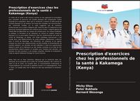 Produktbild: Prescription d'exercices chez les professionnels de la sant&eacute; &agrave; Kakamega (Kenya)