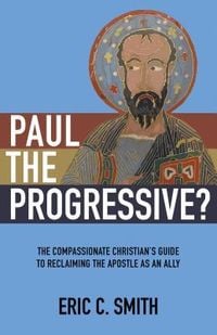 Produktbild: Paul the Progressive?: The Compassionate Christian's Guide to Reclaiming the Apostle as an Ally