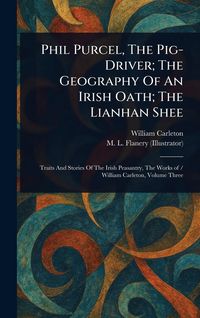Produktbild: Phil Purcel, The Pig-Driver; The Geography Of An Irish Oath; The Lianhan Shee