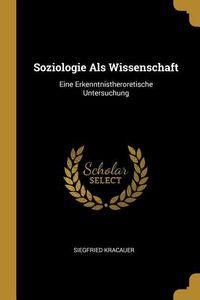 Soziologie ALS Wissenschaft: Eine Erkenntnistheroretische Untersuchung