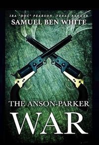 Produktbild: Texas Ranger Ira 'Doc' Pearson - The Anson-Parker War (Texas Ranger Ira Pearson, #3)