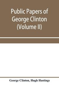 Produktbild: Public papers of George Clinton, first governor of New York, 1777-1795, 1801-1804 (Volume II)
