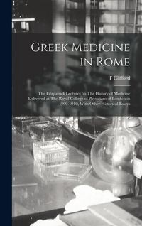 Produktbild: Greek Medicine in Rome: The Fitzpatrick Lectures on The History of Medicine Delivered at The Royal College of Physicians of London in 1909-191