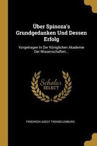 Produktbild: &Uuml;ber Spinoza's Grundgedanken Und Dessen Erfolg: Vorgetragen in Der K&ouml;niglichen Akademie Der Wissenschaften...