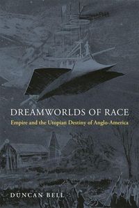 Produktbild: Dreamworlds of Race - Empire and the Utopian Destiny of Anglo-America