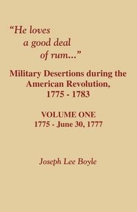 Produktbild: He Loves a Good Deal of Rum. Military Desertions During the American Revolution. Volume One