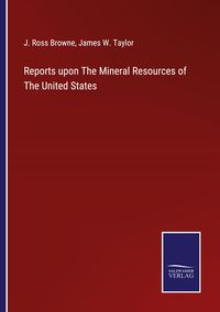 Produktbild: Reports upon The Mineral Resources of The United States