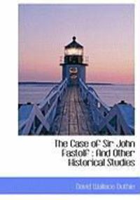 Produktbild: The Case of Sir John Fastolf: And Other Historical Studies