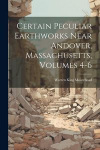 Produktbild: Certain Peculiar Earthworks Near Andover, Massachusetts, Volumes 4-6
