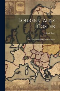 Produktbild: Lourens Jansz Coster: Of de Uitvinding der Boekdrukkunst