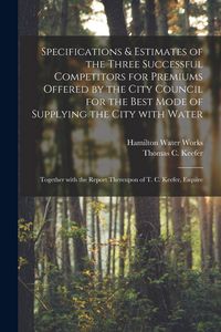 Produktbild: Specifications & Estimates of the Three Successful Competitors for Premiums Offered by the City Council for the Best Mode of Supplying the City With W