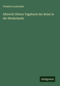 Produktbild: Albrecht D&uuml;rers Tagebuch der Reise in die Niederlande