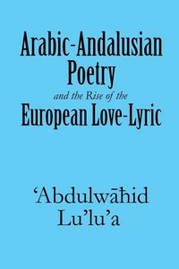 Produktbild: Arabic-Andalusian Poetry and the Rise of the European Love-Lyric