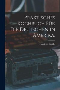 Produktbild: Praktisches Kochbuch f&uuml;r die Deutschen in Amerika.