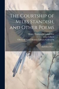 Produktbild: The Courtship of Miles Standish, and Other Poems: And Other Poems