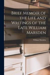 Produktbild: Brief Memoir of the Life and Writings of the Late William Marsden