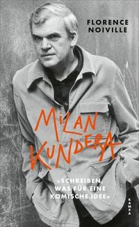 Produktbild: Milan Kundera. &raquo;Schreiben, was f&uuml;r eine komische Idee&laquo;