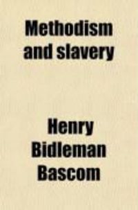 Produktbild: Methodism and Slavery; With Other Matters in Controversy Between the North and the South; Being a Review of the Manifesto of the Majority, in