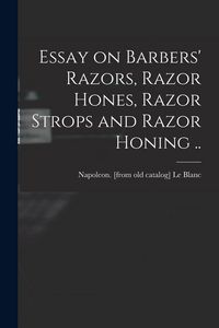 Produktbild: Essay on Barbers' Razors, Razor Hones, Razor Strops and Razor Honing ..