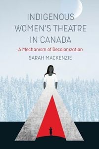 Produktbild: Mackenzie, S: Indigenous Women's Theatre in Canada