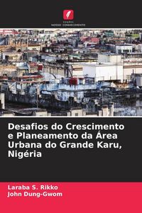 Produktbild: Desafios do Crescimento e Planeamento da &Aacute;rea Urbana do Grande Karu, Nig&eacute;ria