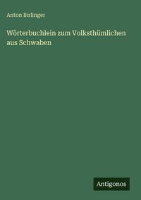 Produktbild: W&ouml;rterbuchlein zum Volksth&uuml;mlichen aus Schwaben