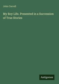 Produktbild: My Boy Life. Presented in a Succession of True Stories