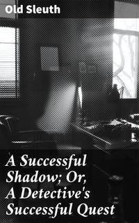 Produktbild: A Successful Shadow; Or, A Detective's Successful Quest
