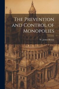 Produktbild: The Prevention and Control of Monopolies
