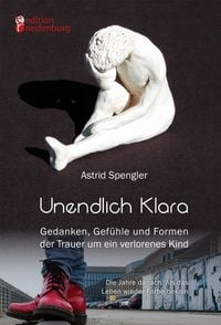 Produktbild: Unendlich Klara - Gedanken, Gef&uuml;hle und Formen der Trauer um ein verlorenes Kind