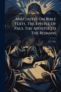 Produktbild: Anecdotes On Bible Texts. The Epistle Of Paul The Apostle To The Romans
