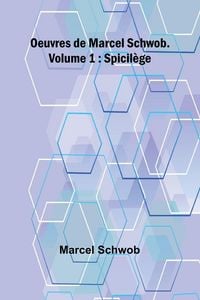 Produktbild: Oeuvres de Marcel Schwob. Volume 1; Spicil&egrave;ge