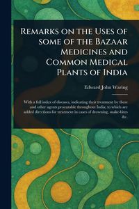 Produktbild: Remarks on the Uses of Some of the Bazaar Medicines and Common Medical Plants of India