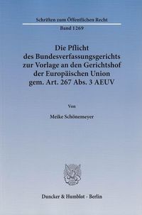 Bild vom Artikel Die Pflicht des Bundesverfassungsgerichts zur Vorlage an den Gerichtshof der Europäischen Union gem. Art. 267 Abs. 3 AEUV. vom Autor Meike Schönemeyer