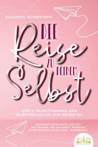 Produktbild: Die Reise zu deinem Selbst - Durch Selbstfindung und Selbstreflexion zum neuen I