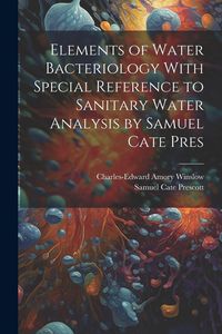 Produktbild: Elements of Water Bacteriology With Special Reference to Sanitary Water Analysis by Samuel Cate Pres