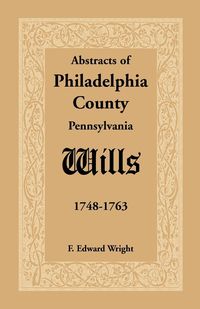 Produktbild: Abstracts of Philadelphia County, Pennsylvania Wills, 1748-1763