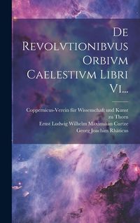 Produktbild: De Revolvtionibvus Orbivm Caelestivm Libri Vi...