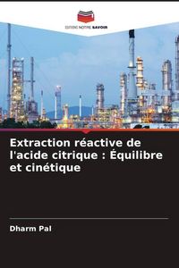 Produktbild: Extraction r&eacute;active de l'acide citrique : &Eacute;quilibre et cin&eacute;tique