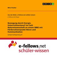 Produktbild: Bewegung durch Energie. Unterrichtsentwurf im Fach Naturwissenschaft an einem SBBZ mit F&ouml;rderschwerpunkt H&ouml;ren und Kommunikation