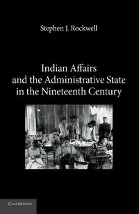 Produktbild: Indian Affairs and the Administrative State in the Nineteenth Century