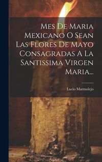 Produktbild: Mes De Maria Mexicano O Sean Las Flores De Mayo Consagradas A La Santissima Virgen Maria...