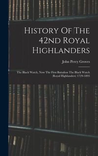 Produktbild: History Of The 42nd Royal Highlanders: The Black Watch, Now The First Battalion The Black Watch (royal Highlanders) 1729-1893