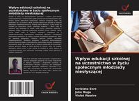 Produktbild: Wp&iquest;yw edukacji szkolnej na uczestnictwo w &iquest;yciu spo&iquest;ecznym m&iquest;odzie&iquest;y nies&iquest;ysz&iquest;cej