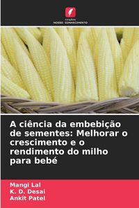 Produktbild: A ci&ecirc;ncia da embebi&ccedil;&atilde;o de sementes: Melhorar o crescimento e o rendimento do milho para beb&eacute;