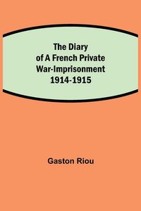 Produktbild: The Diary Of A French Private War-Imprisonment 1914-1915