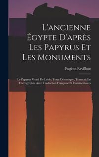 Produktbild: L'ancienne &Eacute;gypte D'apr&egrave;s Les Papyrus Et Les Monuments: Le Papyrus Moral De Leide; Texte D&eacute;motique, Transcrit En Hi&eacute;roglyphes Avec Traduction Fran&ccedil;ais