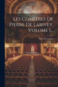 Produktbild: Les Com&eacute;dies De Pierre De Larivey, Volume 1...