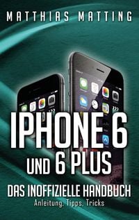 Produktbild: IPhone 6 und 6 plus - das inoffizielle Handbuch.