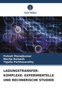 Produktbild: LADUNGSTRANSFER-KOMPLEXE: EXPERIMENTELLE UND RECHNERISCHE STUDIEN
